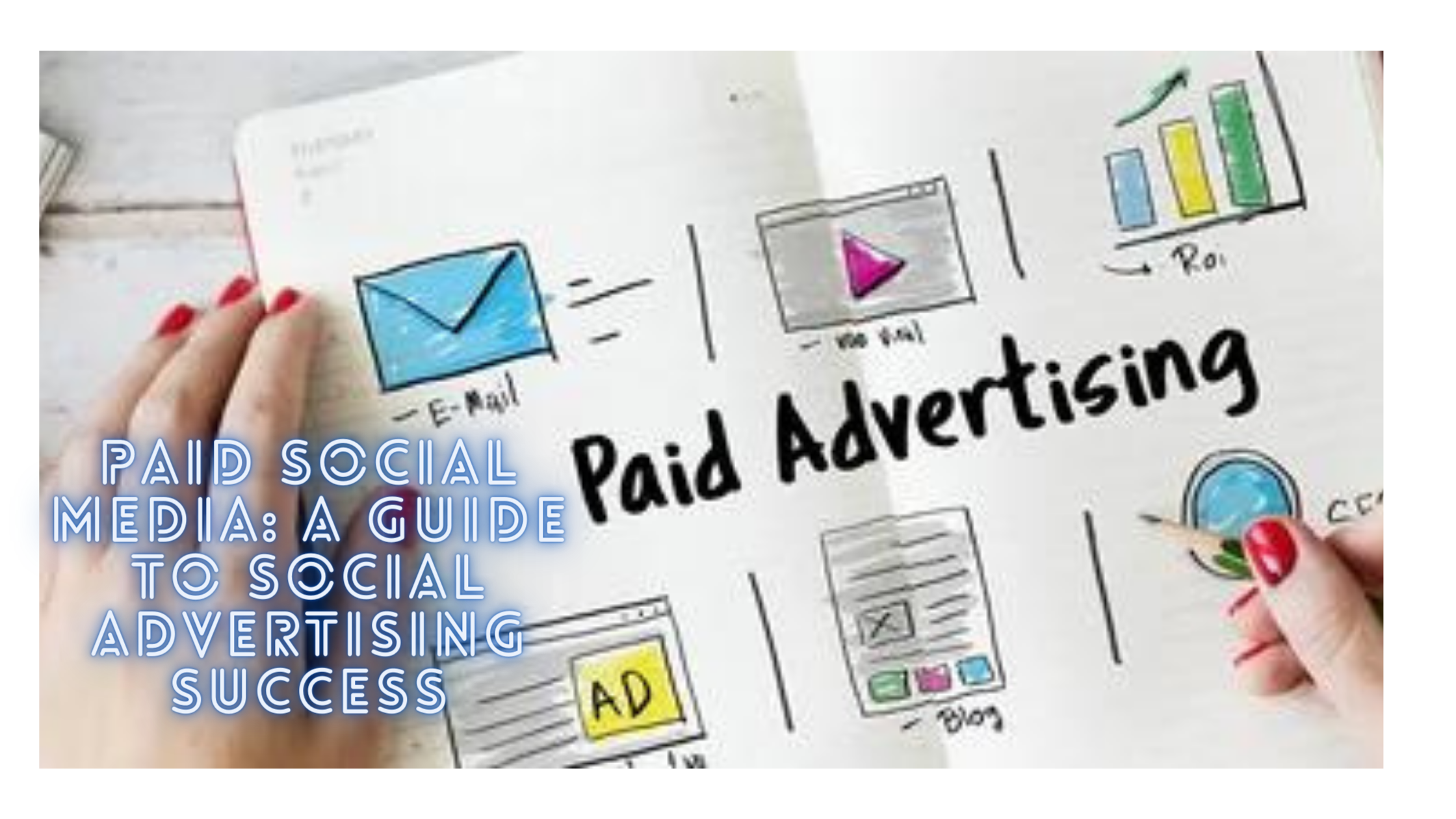 Paid Social Media: A Guide to Social Advertising Success