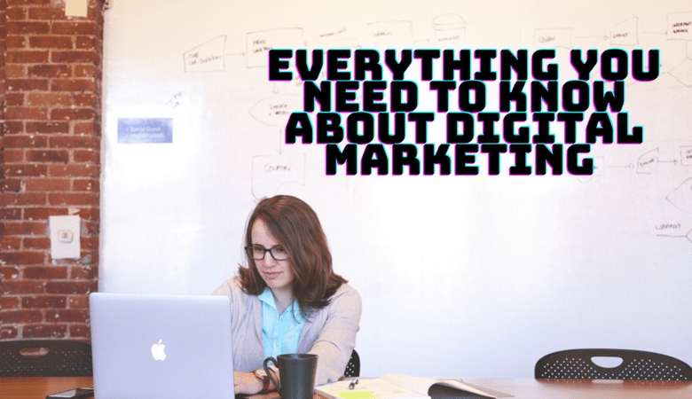 Everything You Need to Know about Digital Marketing